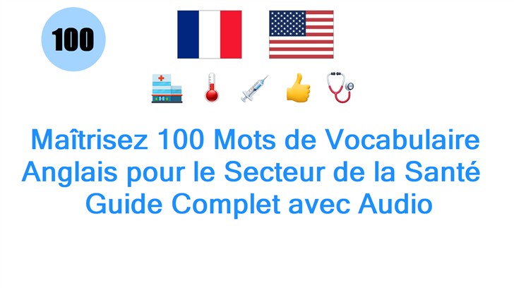 Maîtrisez 100 Mots de Vocabulaire Anglais pour le Secteur de la Santé : Guide Complet avec Audio